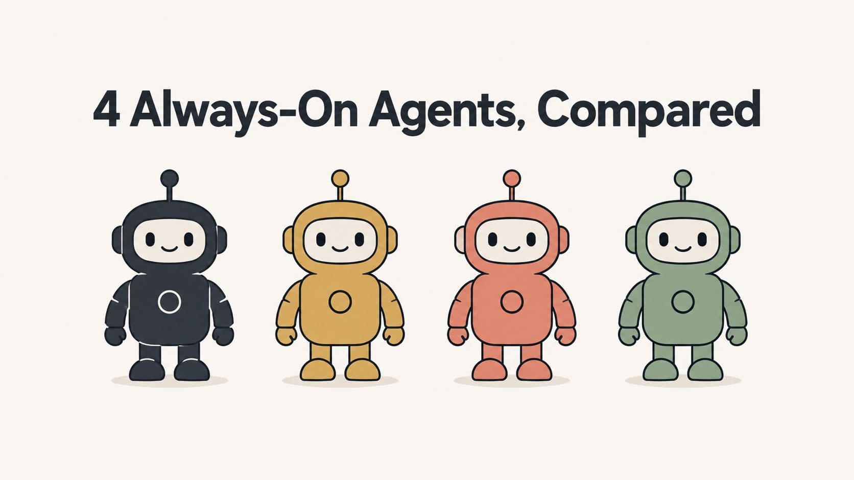 Title card reading Four always-on agents, compared, beside a flat illustration of four small rounded robot figures in ink, gold, coral and green on a warm white background.